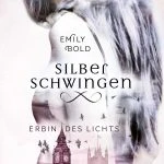 [Rezension] “Silberschwingen – Erbin des Lichts” von Emily Bold
