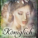 [Rezension] “Königlich vergessen (Die Königlich-Reihe 3)” von Dana Müller-Braun