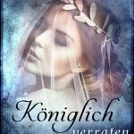 [Rezension] “Königlich verraten (Die Königlich-Reihe 2)” von Dana Müller-Braun
