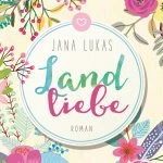 [Rezension] Landliebe von Jana Lukas