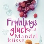 [Rezension] Frühlingsglück und Mandelküsse – Emilia Schilling