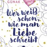 [Rezension] Wer weiß schon, wie man Liebe schreibt – Kristina Günak