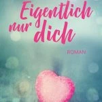 [Rezension] Eigentlich nur dich – Kristina Moninger