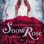 [Rezension] SnowRose. Tochter der Feen – Amy Erin Thyndal