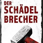 [Rezension ~ Werbung] Der Schädelbrecher: Thriller – Marcus Hünnebeck