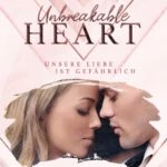 (Rezension~ Werbung) Unbreakable Heart. Unsere Liebe ist gefährlich – Lana Rotaru